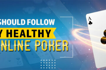Actions You Should Follow to Stay Healthy Playing Online Poker
